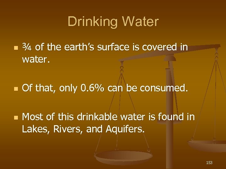 Drinking Water n n n ¾ of the earth’s surface is covered in water.