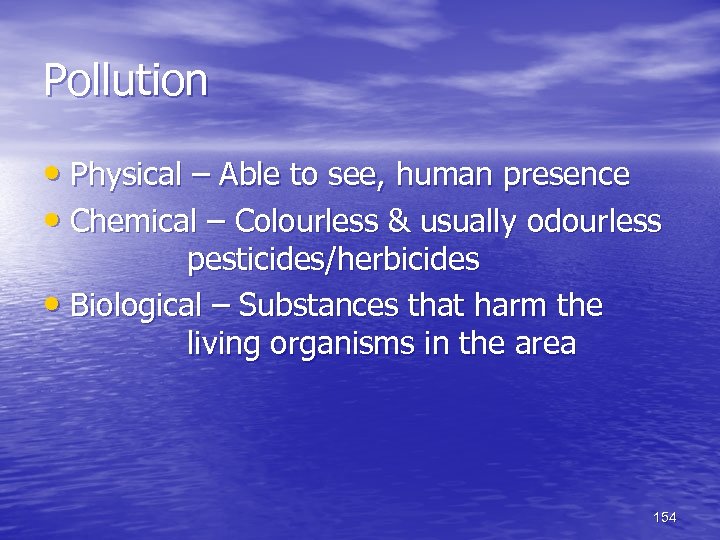 Pollution • Physical – Able to see, human presence • Chemical – Colourless &