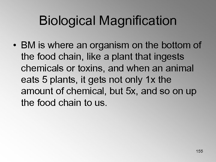 Biological Magnification • BM is where an organism on the bottom of the food