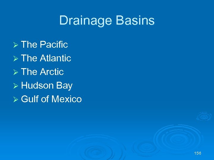 Drainage Basins Ø The Pacific Ø The Atlantic Ø The Arctic Ø Hudson Bay