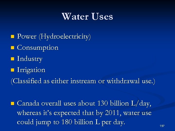 Water Uses Power (Hydroelectricity) n Consumption n Industry n Irrigation (Classified as either instream