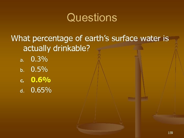 Questions What percentage of earth’s surface water is actually drinkable? a. b. c. d.