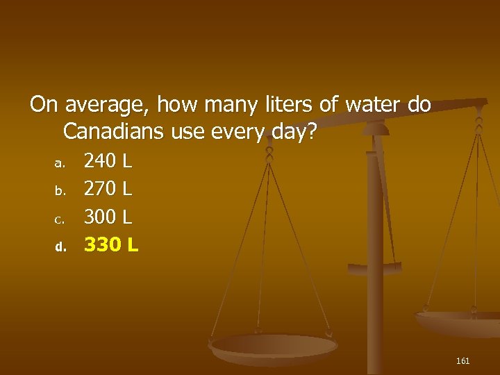 On average, how many liters of water do Canadians use every day? a. b.