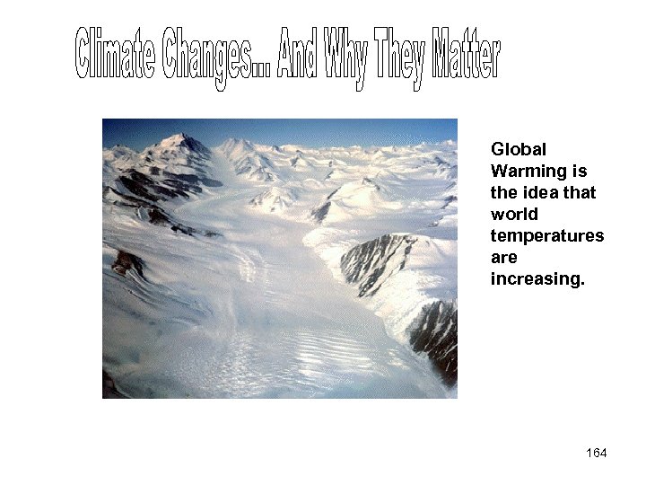 Global Warming is the idea that world temperatures are increasing. 164 