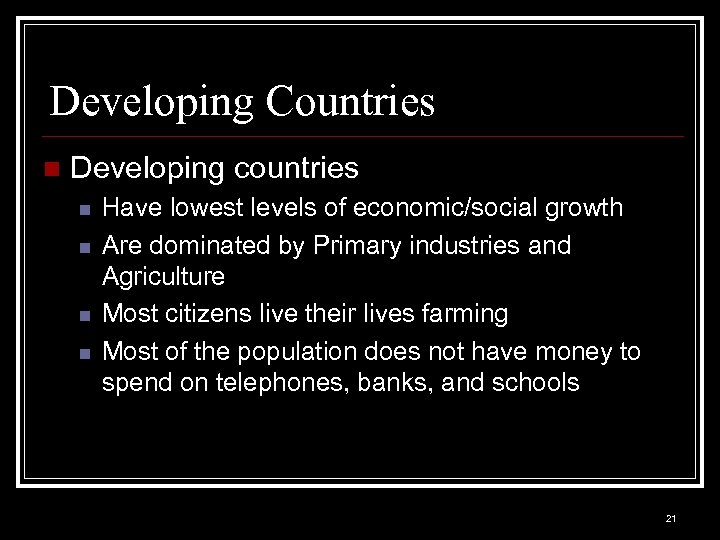 Developing Countries n Developing countries n n Have lowest levels of economic/social growth Are