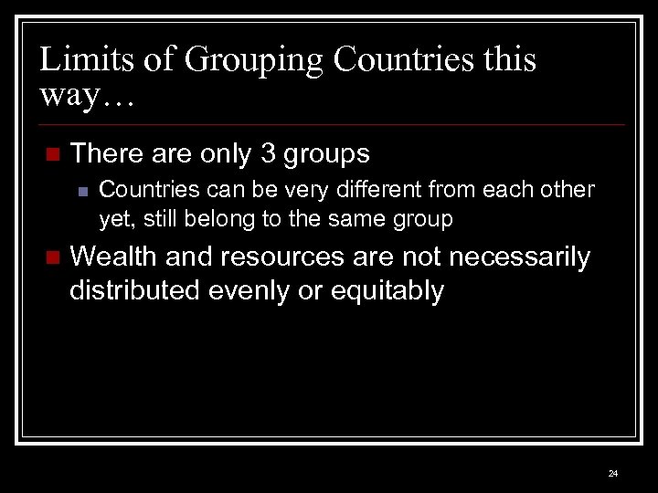 Limits of Grouping Countries this way… n There are only 3 groups n n