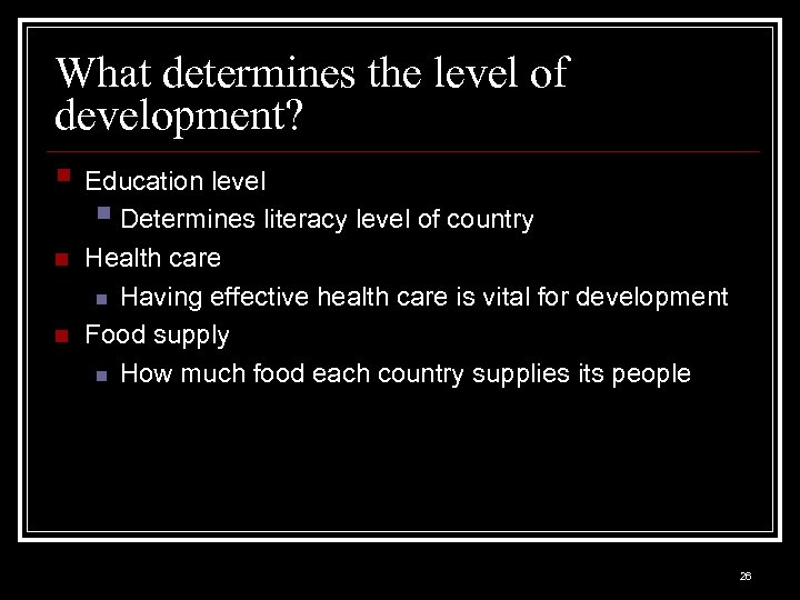 What determines the level of development? § Education level § Determines literacy level of