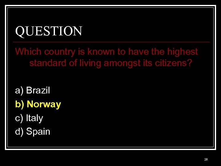 QUESTION Which country is known to have the highest standard of living amongst its