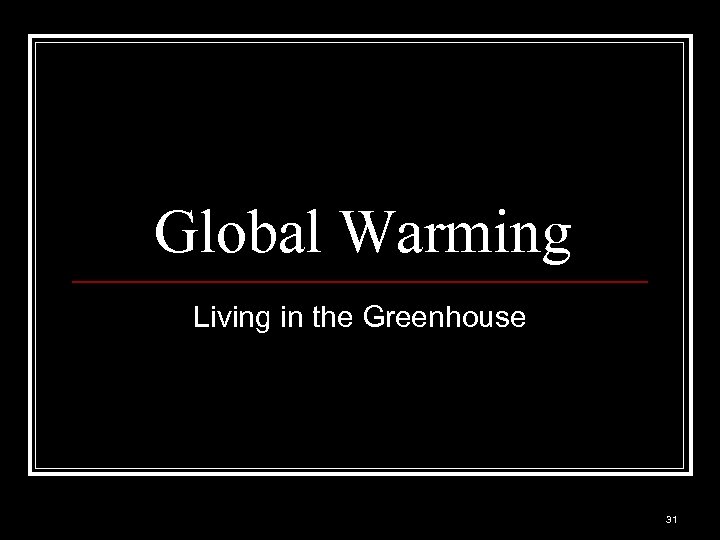 Global Warming Living in the Greenhouse 31 