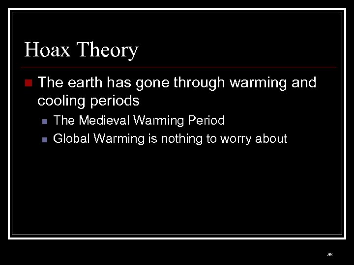 Hoax Theory n The earth has gone through warming and cooling periods n n