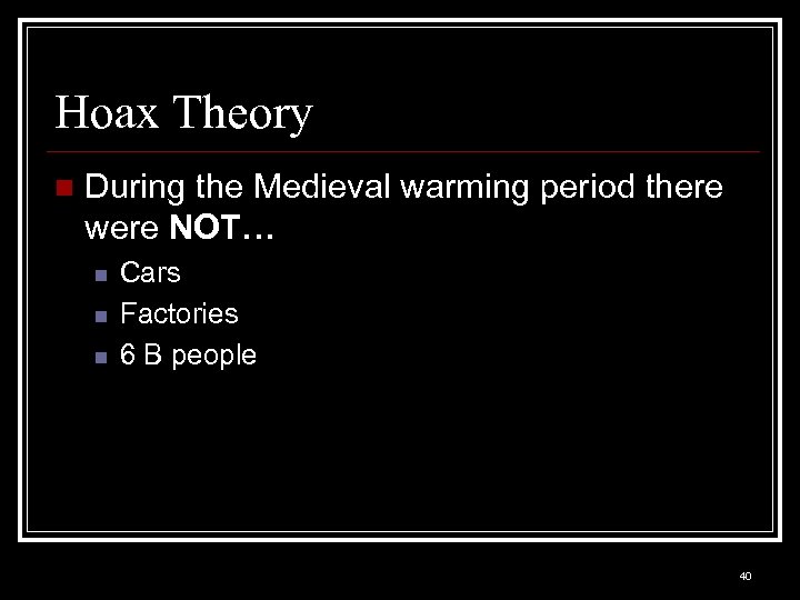 Hoax Theory n During the Medieval warming period there were NOT… n n n