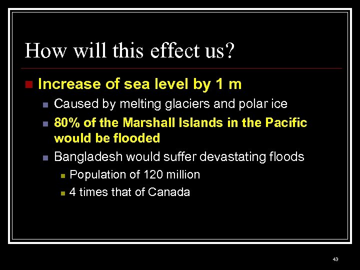 How will this effect us? n Increase of sea level by 1 m n