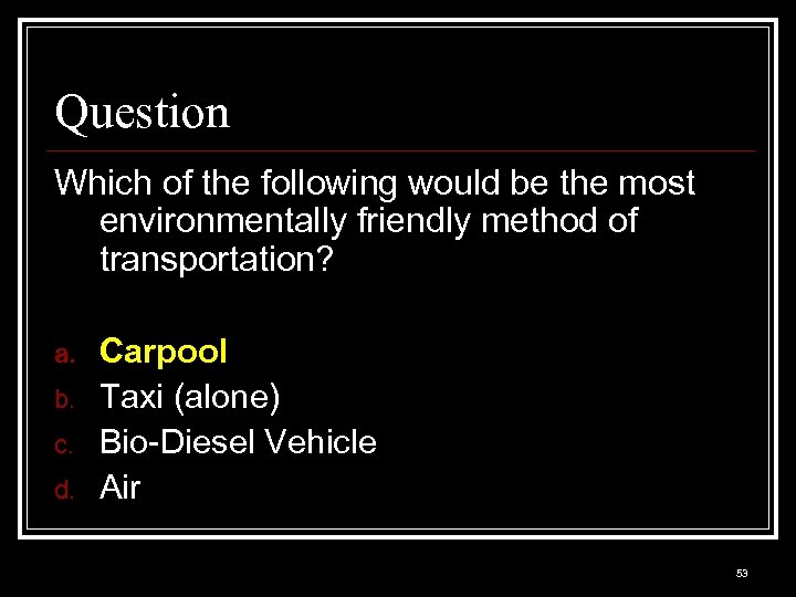 Question Which of the following would be the most environmentally friendly method of transportation?