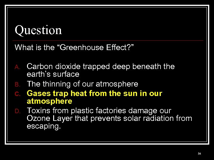 Question What is the “Greenhouse Effect? ” A. B. C. D. Carbon dioxide trapped