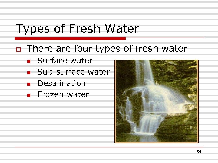 Types of Fresh Water o There are four types of fresh water n n