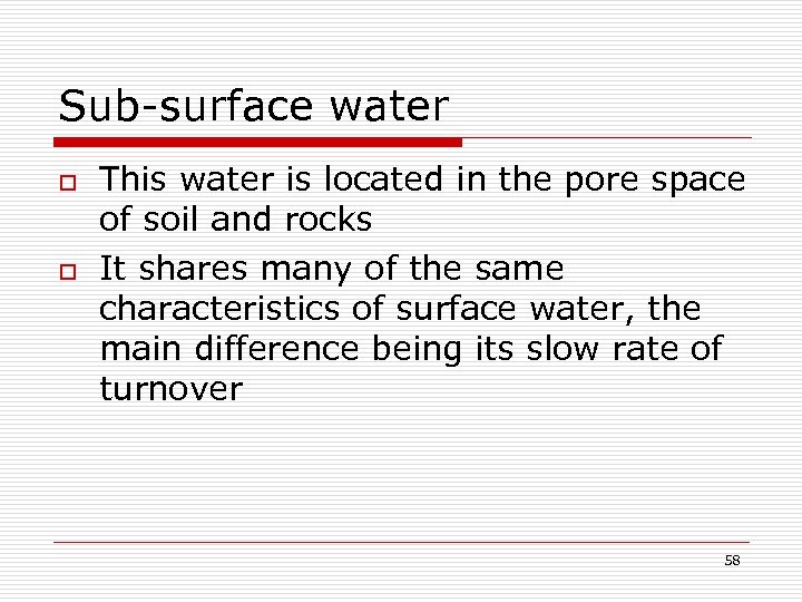 Sub-surface water o o This water is located in the pore space of soil