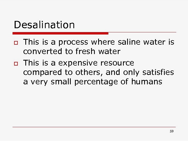 Desalination o o This is a process where saline water is converted to fresh