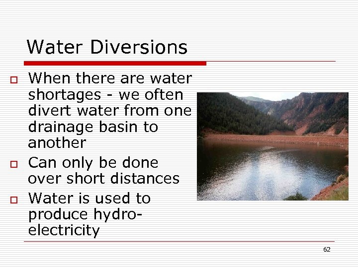 Water Diversions o o o When there are water shortages - we often divert