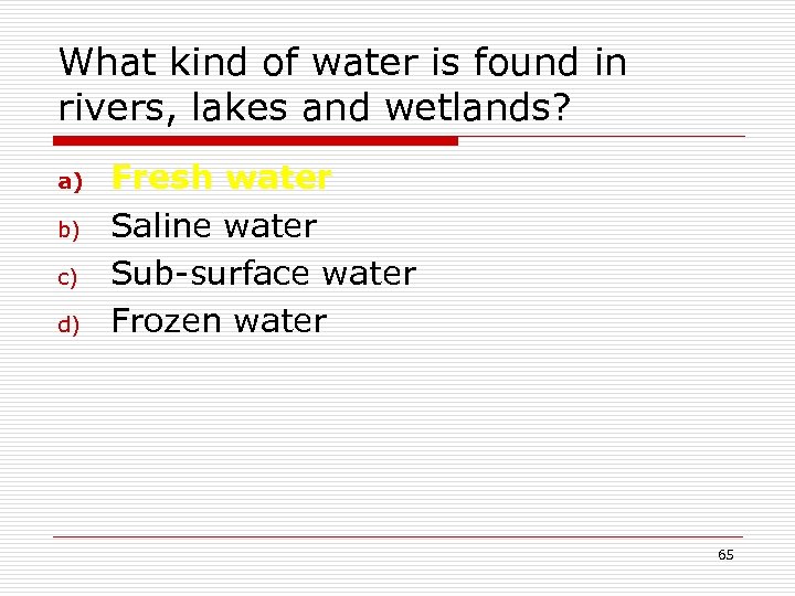 What kind of water is found in rivers, lakes and wetlands? a) b) c)