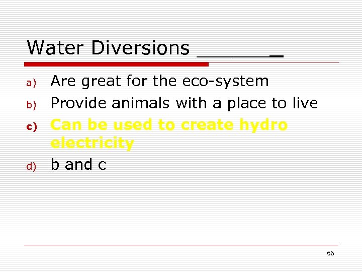 Water Diversions ______ a) b) c) d) Are great for the eco-system Provide animals