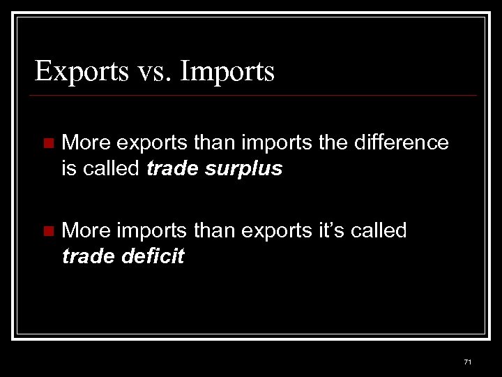 Exports vs. Imports n More exports than imports the difference is called trade surplus