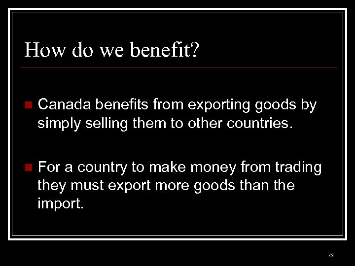 How do we benefit? n Canada benefits from exporting goods by simply selling them