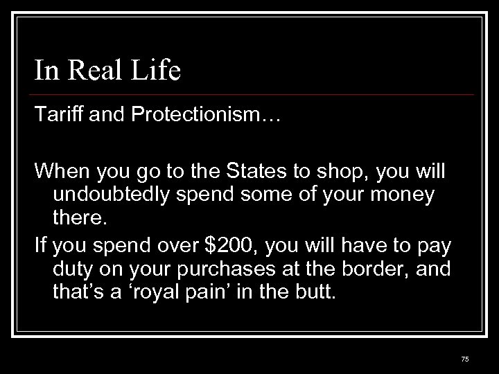 In Real Life Tariff and Protectionism… When you go to the States to shop,