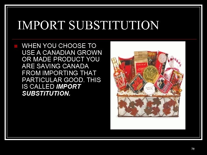 IMPORT SUBSTITUTION n WHEN YOU CHOOSE TO USE A CANADIAN GROWN OR MADE PRODUCT