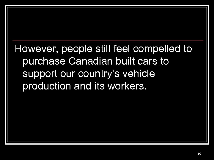 However, people still feel compelled to purchase Canadian built cars to support our country’s