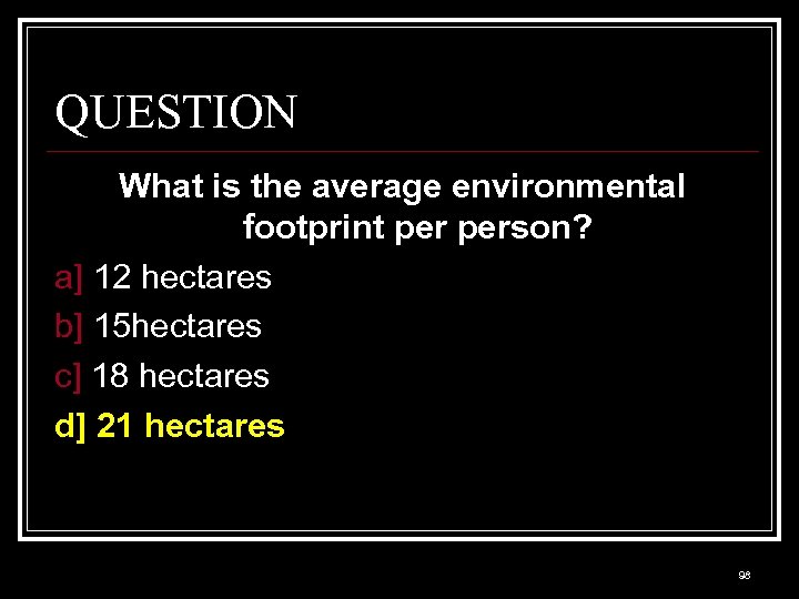 QUESTION What is the average environmental footprint person? a] 12 hectares b] 15 hectares