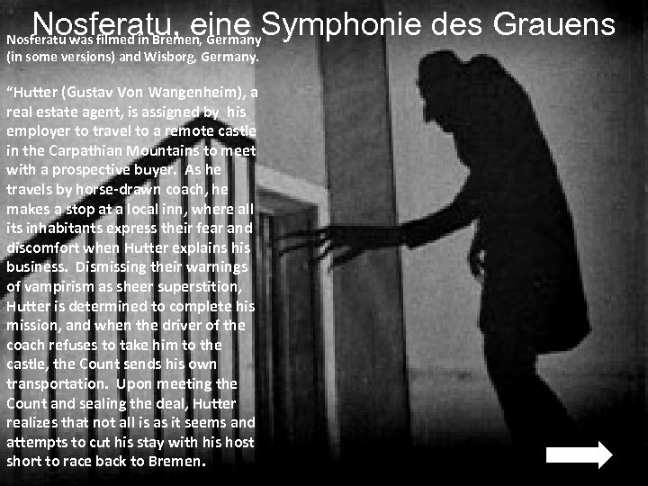 Nosferatu, eine Symphonie des Grauens Nosferatu was filmed in Bremen, Germany (in some versions)