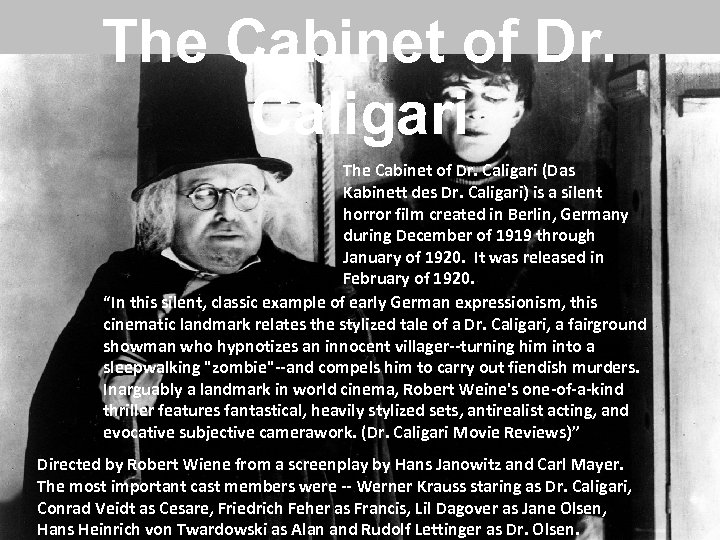 The Cabinet of Dr. Caligari (Das Kabinett des Dr. Caligari) is a silent horror