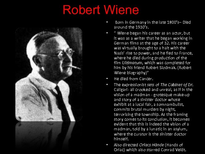 Robert Wiene • • • Born in Germany in the late 1800’s– Died around