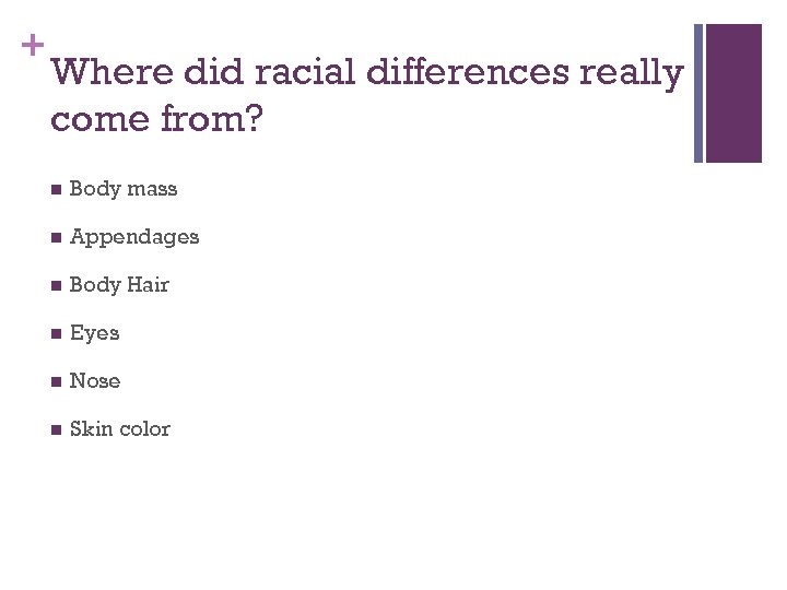 + Where did racial differences really come from? n Body mass n Appendages n