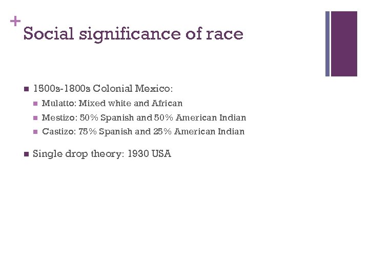 + Social significance of race n 1500 s-1800 s Colonial Mexico: n n Mestizo: