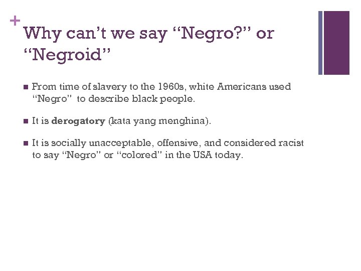 + Why can’t we say “Negro? ” or “Negroid” n From time of slavery