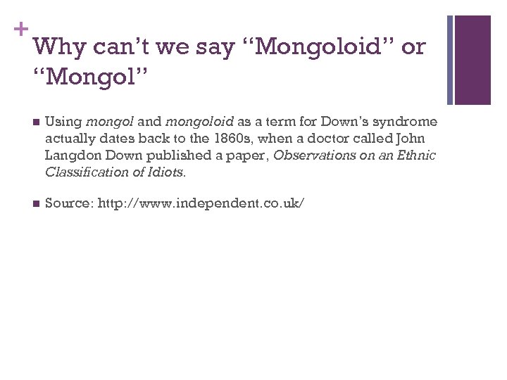 + Why can’t we say “Mongoloid” or “Mongol” n Using mongol and mongoloid as