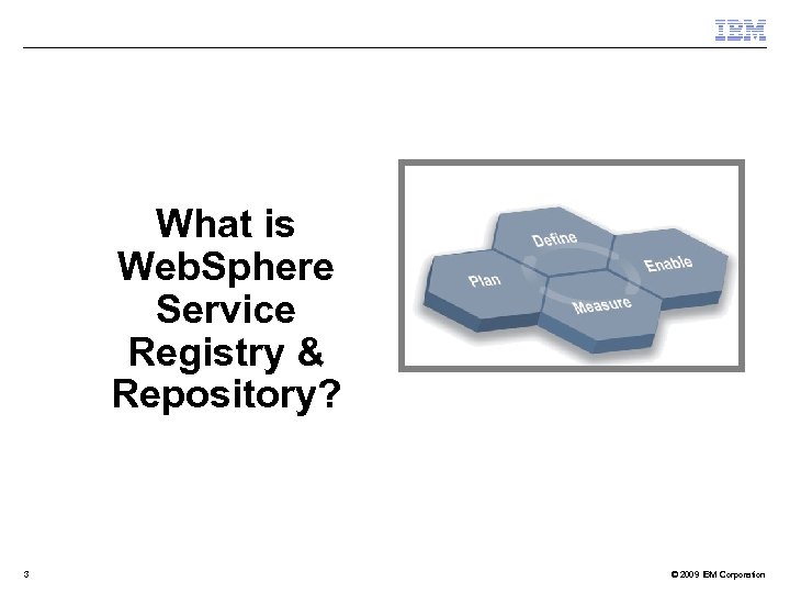 What is Web. Sphere Service Registry & Repository? 3 © 2009 IBM Corporation 
