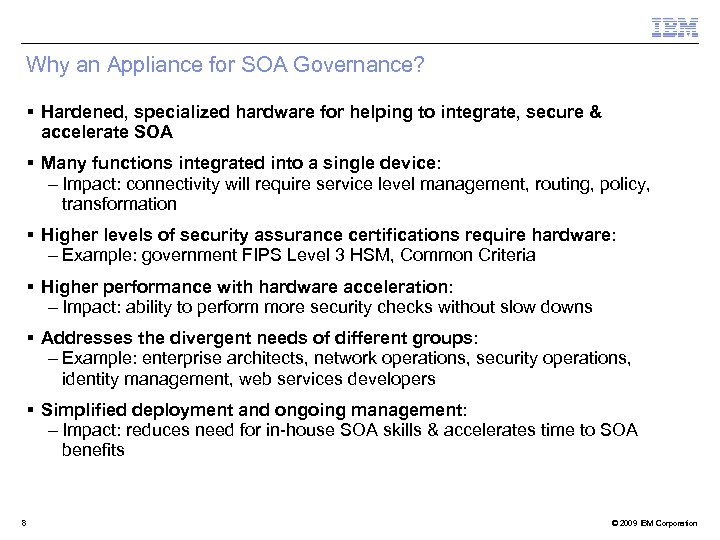 Why an Appliance for SOA Governance? § Hardened, specialized hardware for helping to integrate,