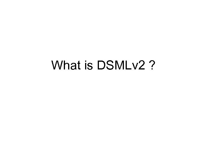 What is DSMLv 2 ? 