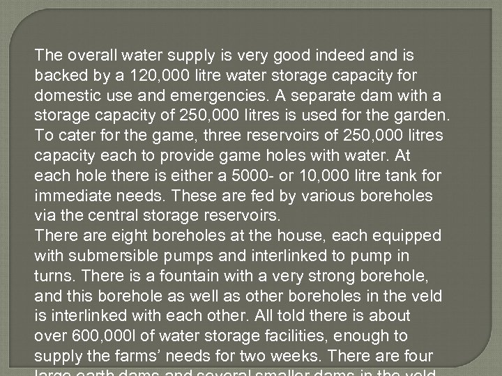 The overall water supply is very good indeed and is backed by a 120,