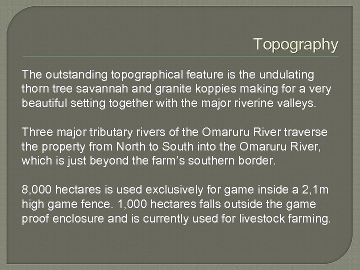 Topography The outstanding topographical feature is the undulating thorn tree savannah and granite koppies