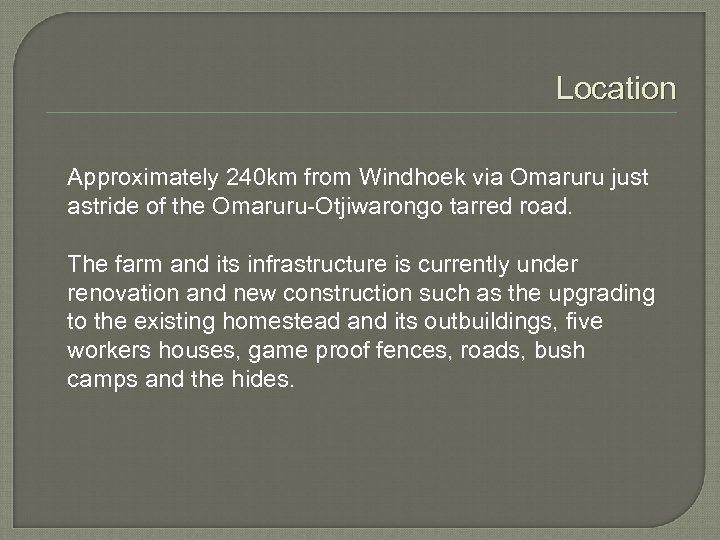 Location Approximately 240 km from Windhoek via Omaruru just astride of the Omaruru-Otjiwarongo tarred