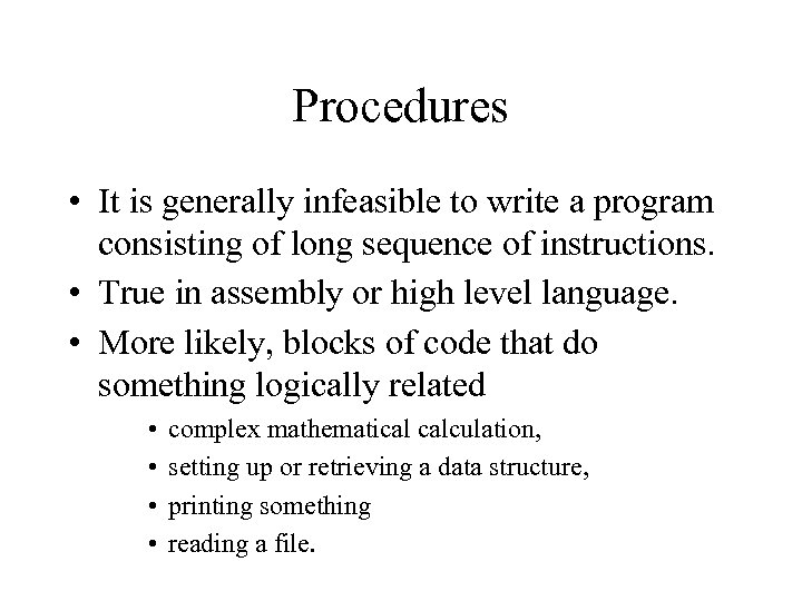 Procedures • It is generally infeasible to write a program consisting of long sequence