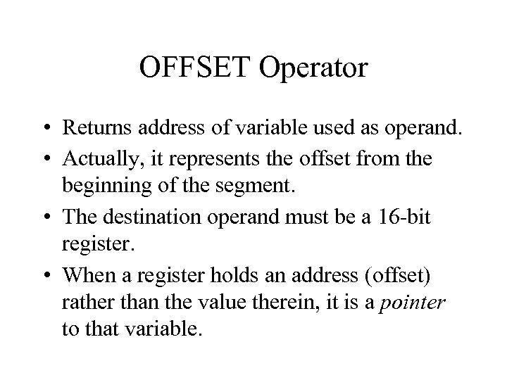 OFFSET Operator • Returns address of variable used as operand. • Actually, it represents