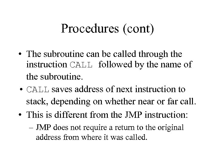 Procedures (cont) • The subroutine can be called through the instruction CALL followed by