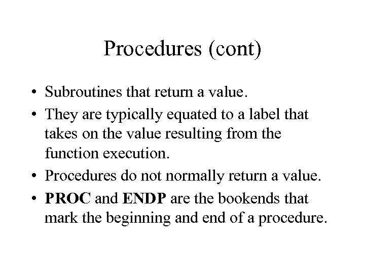 Procedures (cont) • Subroutines that return a value. • They are typically equated to