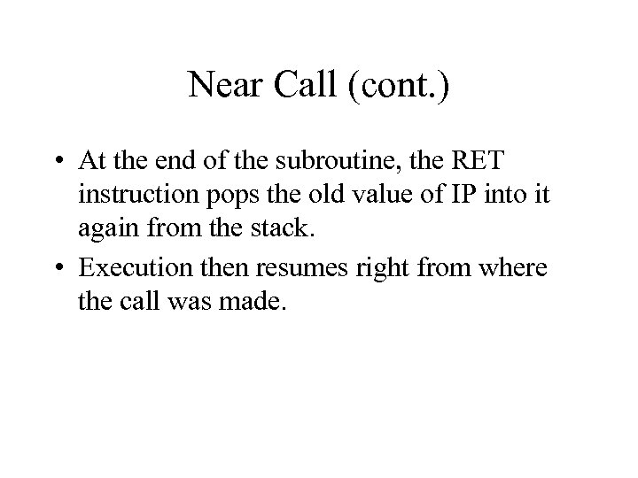 Near Call (cont. ) • At the end of the subroutine, the RET instruction