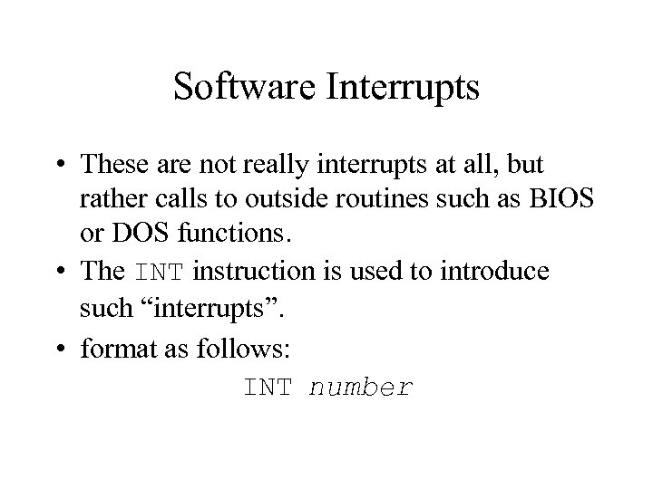 Software Interrupts • These are not really interrupts at all, but rather calls to