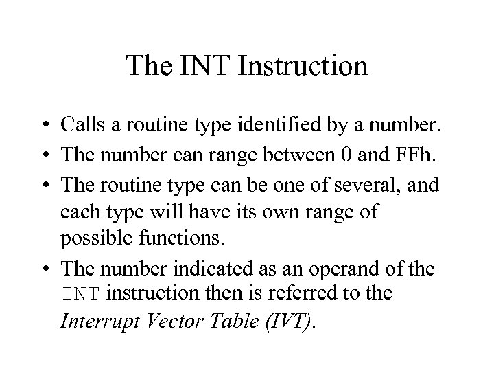 The INT Instruction • Calls a routine type identified by a number. • The